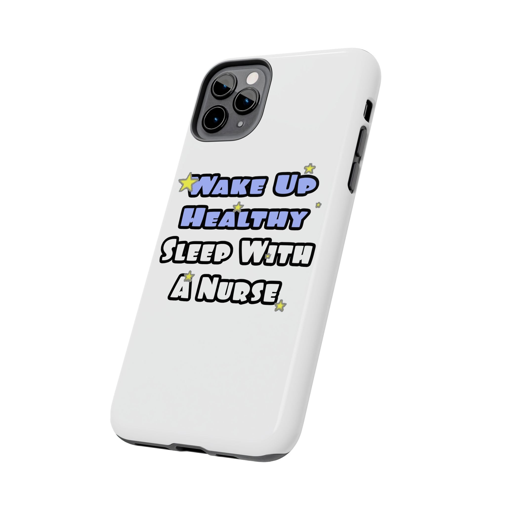 Wake Up Healthy...Sleep With a Nurse - Tough Phone Cases
