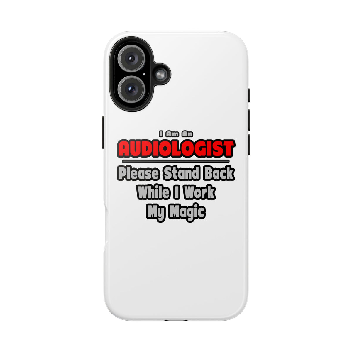 Audiologist ... Stand Back ... Work My Magic - Tough Phone Cases