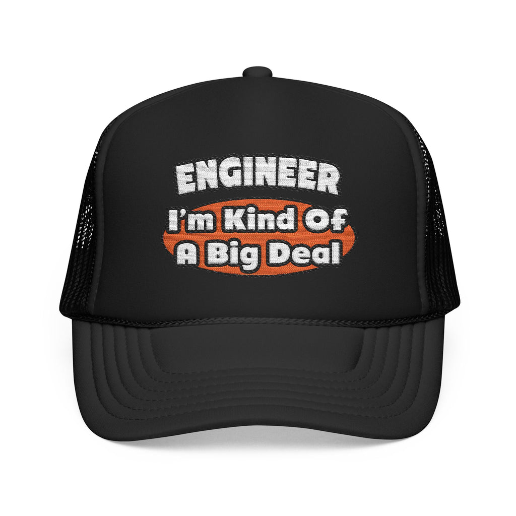 Engineer...Big Deal - Foam Trucker Hat