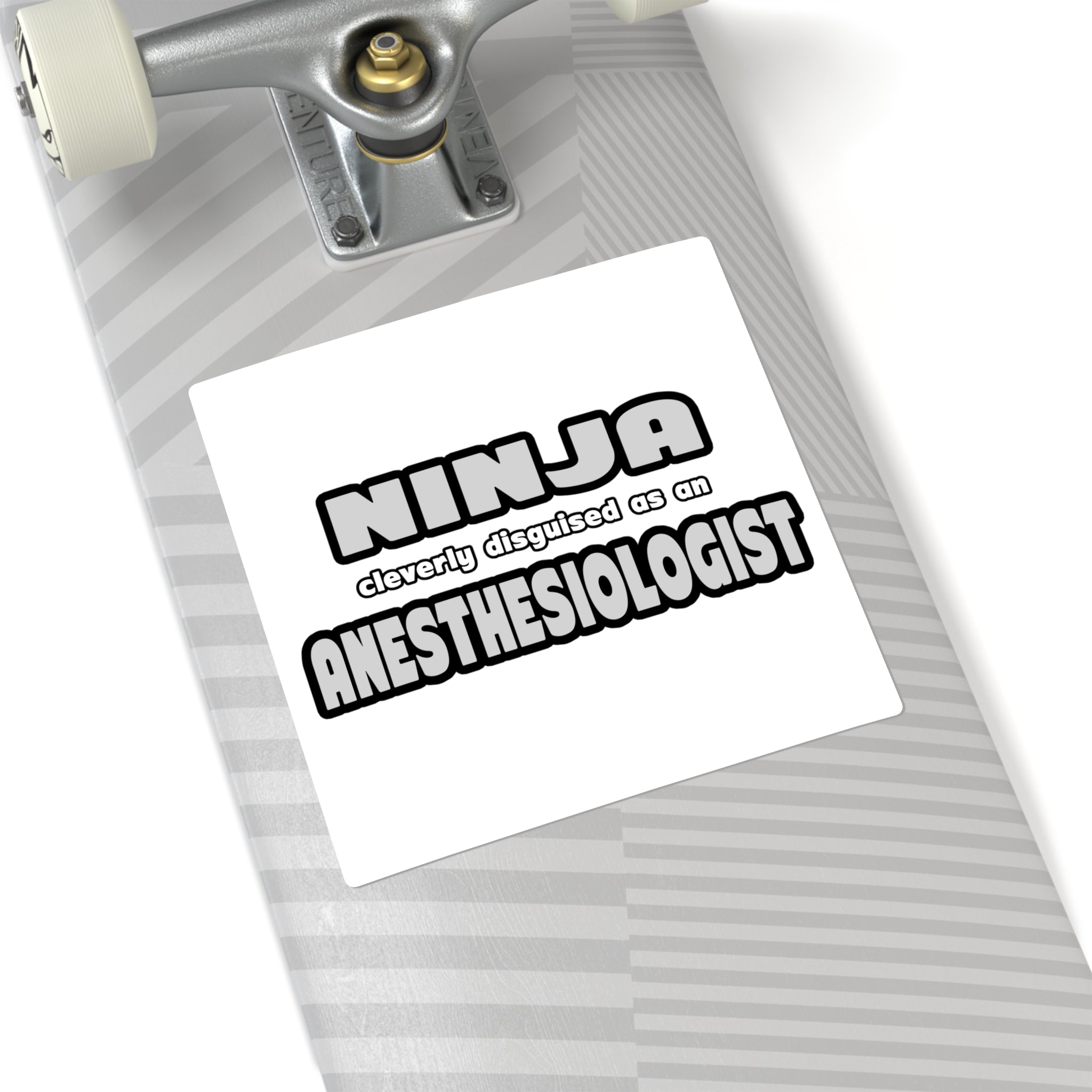 Ninja Cleverly Disguised As An Anesthesiologist - Square Stickers