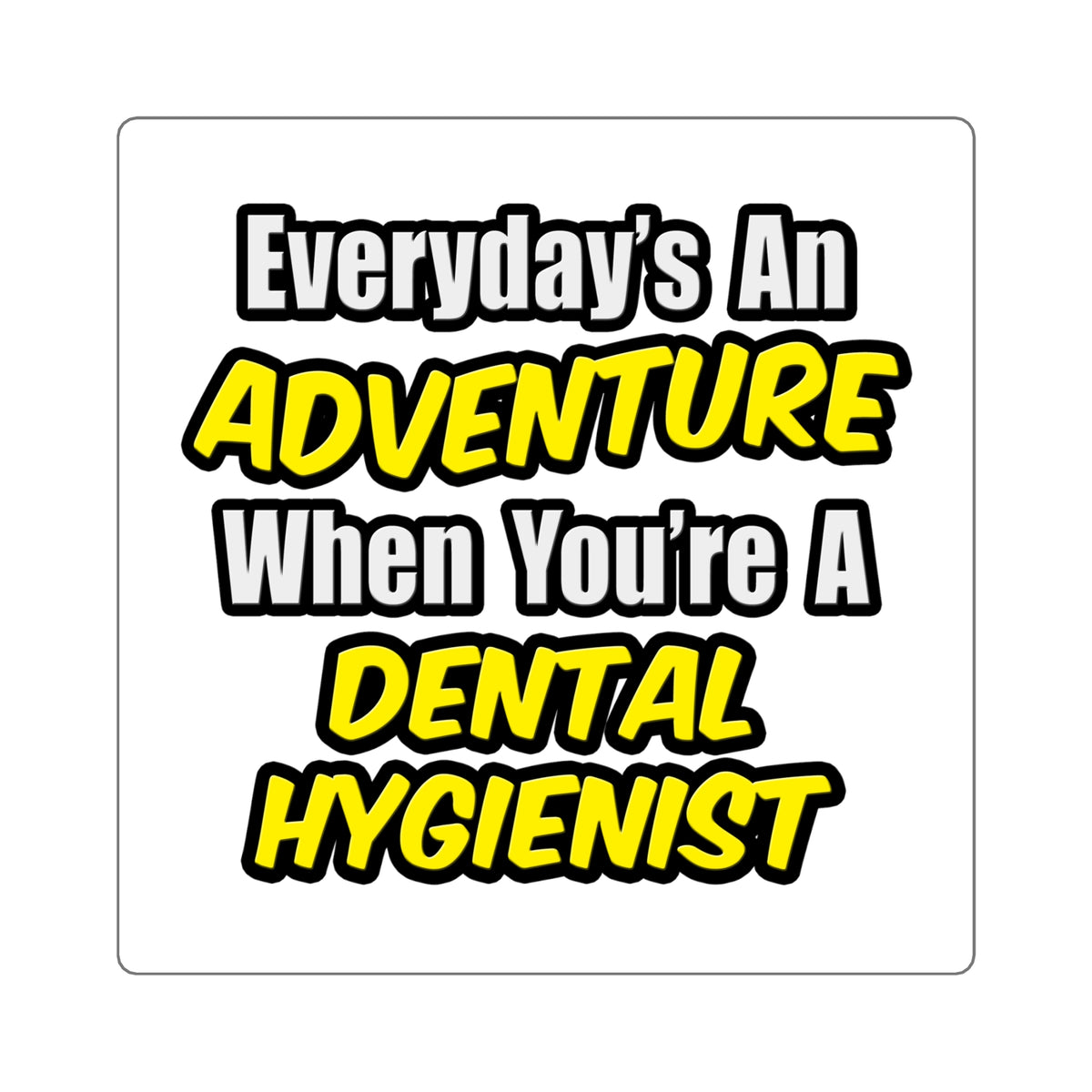 Everyday's An Adventure...Dental Hygienist - Square Stickers