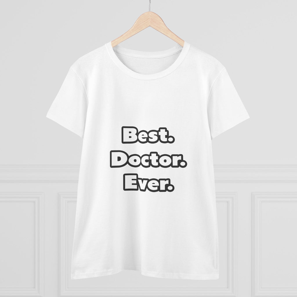 Best. Doctor. Ever - Women's Midweight Cotton Tee