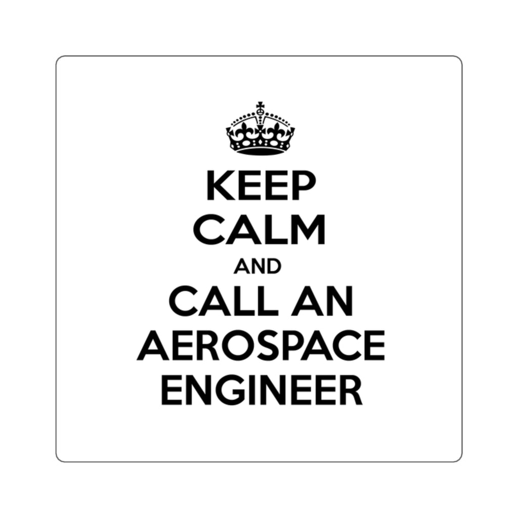 Keep Calm and Call an Aerospace Engineer - Square Stickers