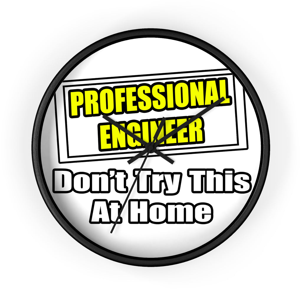 Professional Engineer...Don't Try This At Home - Wall Clock