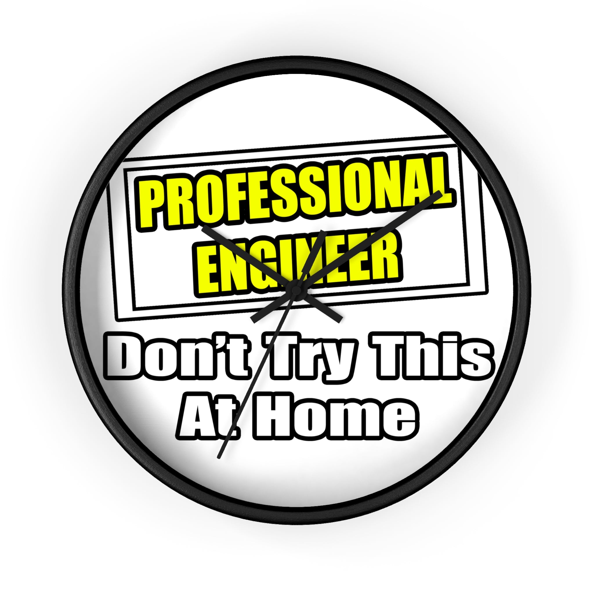 Professional Engineer...Don't Try This At Home - Wall Clock