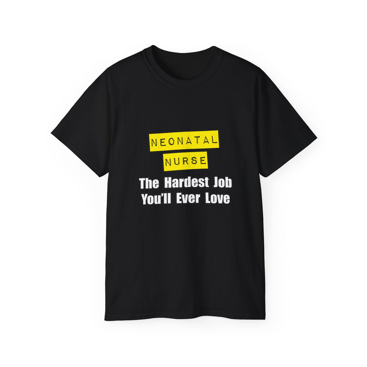 Neonatal Nurse...Hardest Job You'll Ever Love - Unisex Ultra Cotton Tee