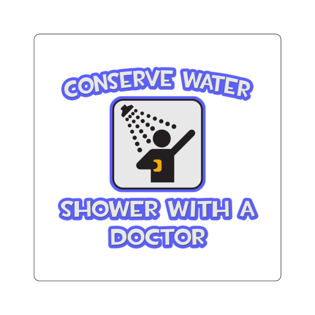 Conserve Water .. Shower With a Doctor - Square Stickers