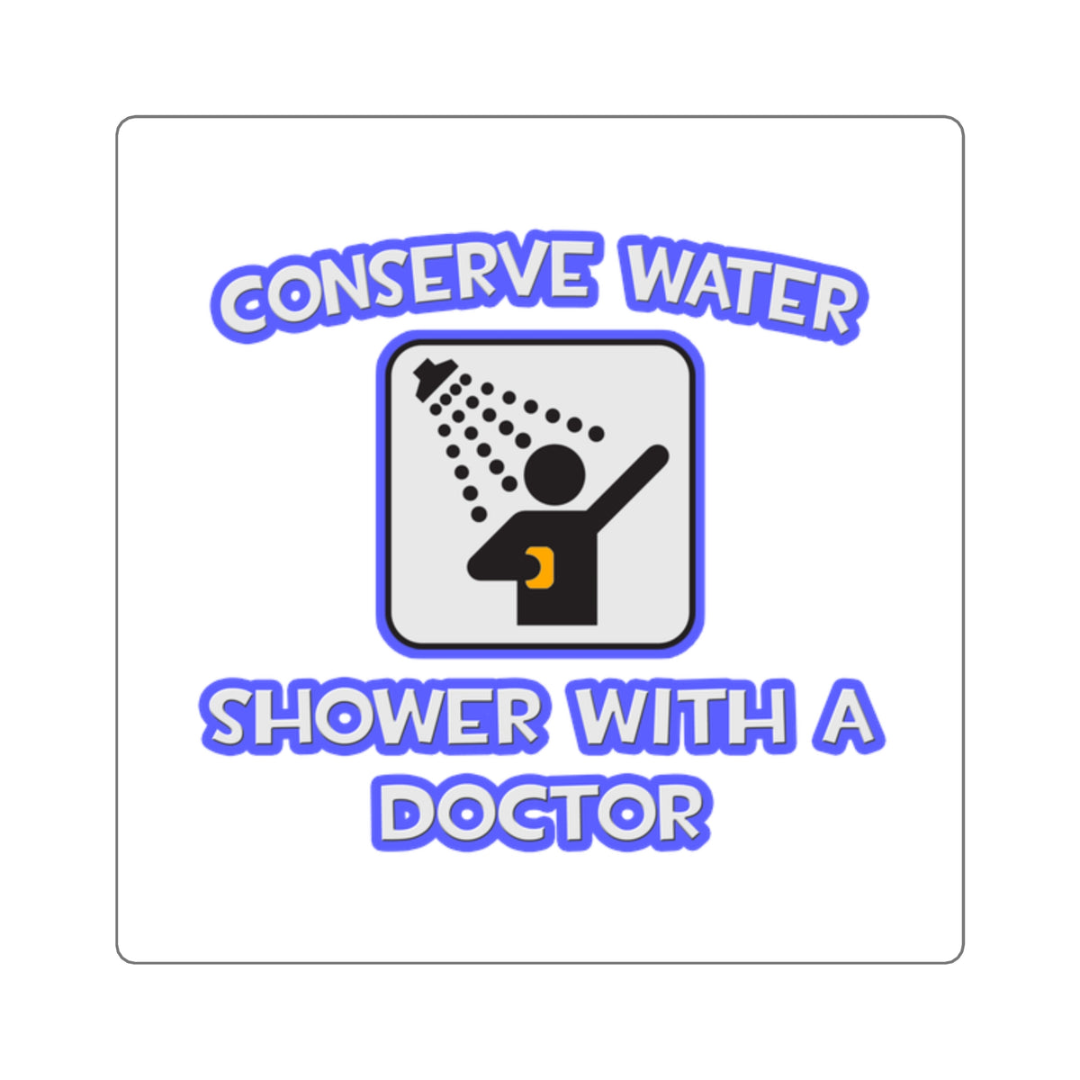 Conserve Water .. Shower With a Doctor - Square Stickers