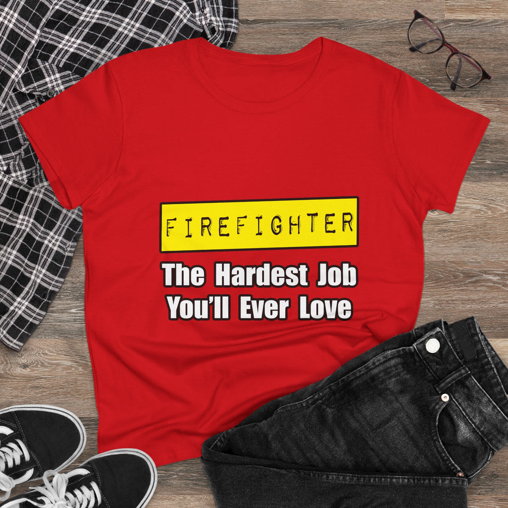 Firefighter...Hardest Job You'll Ever Love - Women's Midweight Cotton Tee