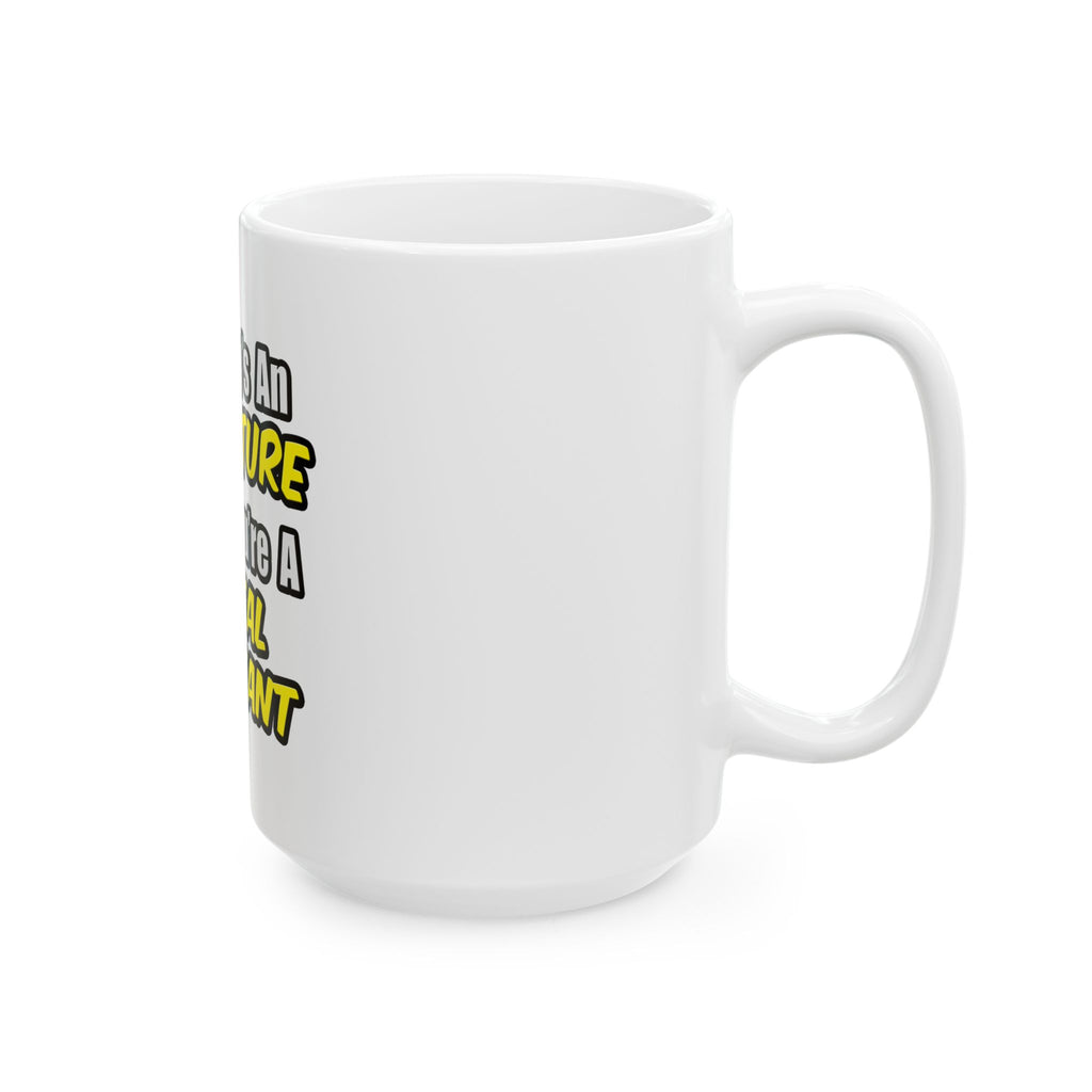 Everyday's An Adventure .. Dental Assistant - Ceramic Mug, (11oz, 15oz)