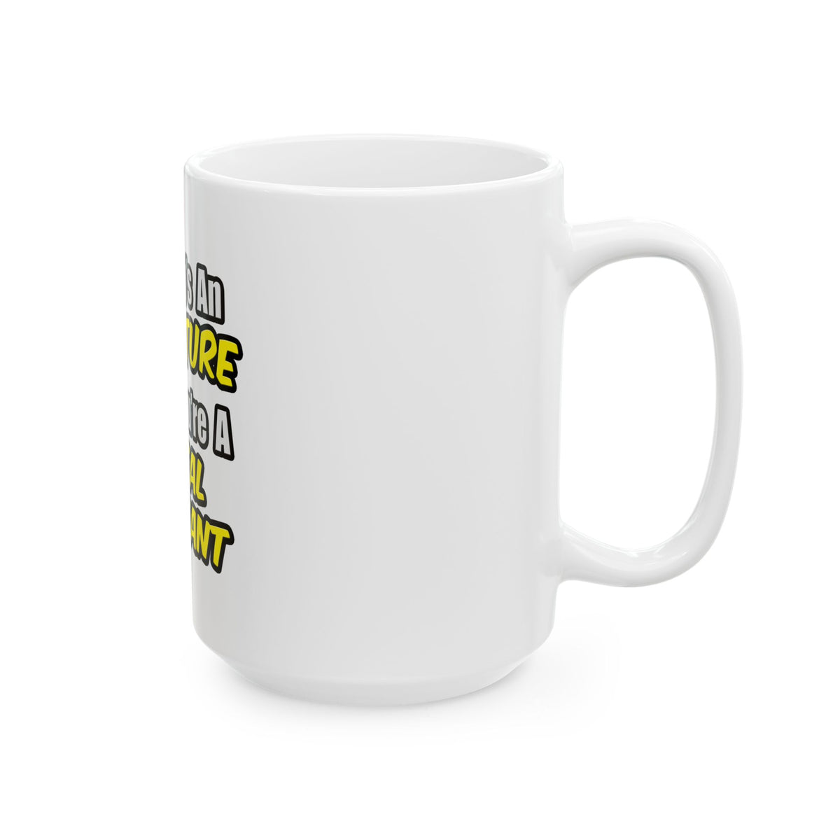 Everyday's An Adventure .. Dental Assistant - Ceramic Mug, (11oz, 15oz)
