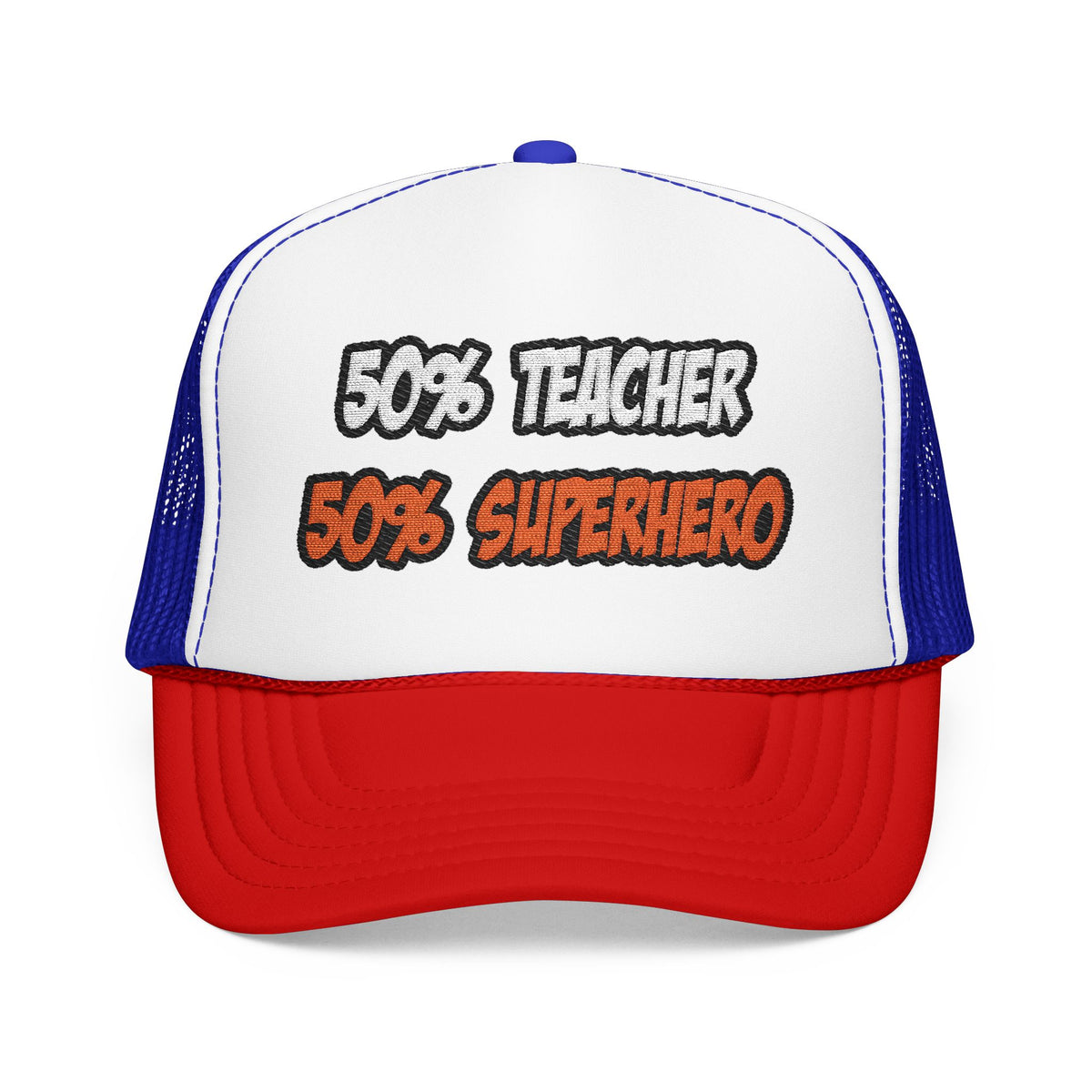 Half Teacher...Half Superhero - Foam Trucker Hat