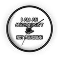 I Am An Audiologist ... Not A Magician - Wall Clock