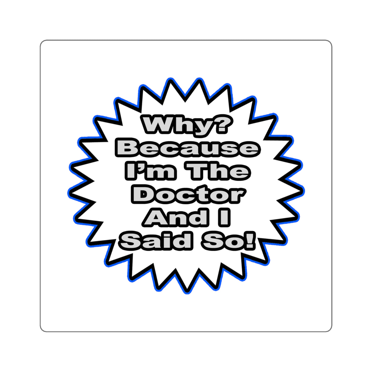 Doctor...Because I Said So - Square Stickers