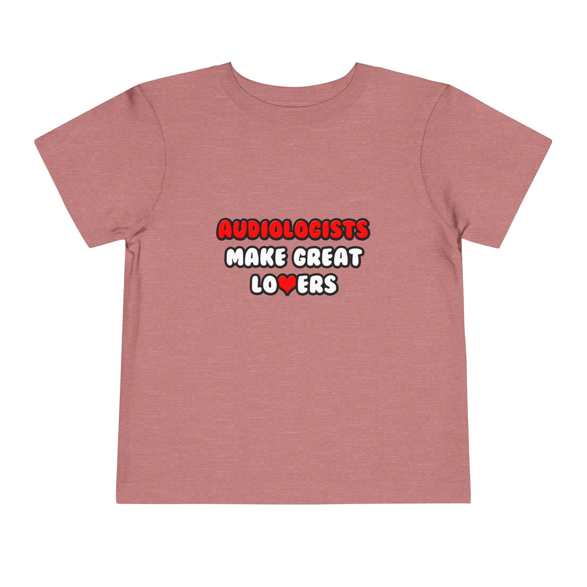 Audiologists Make Great Lovers - Toddler Short Sleeve Tee