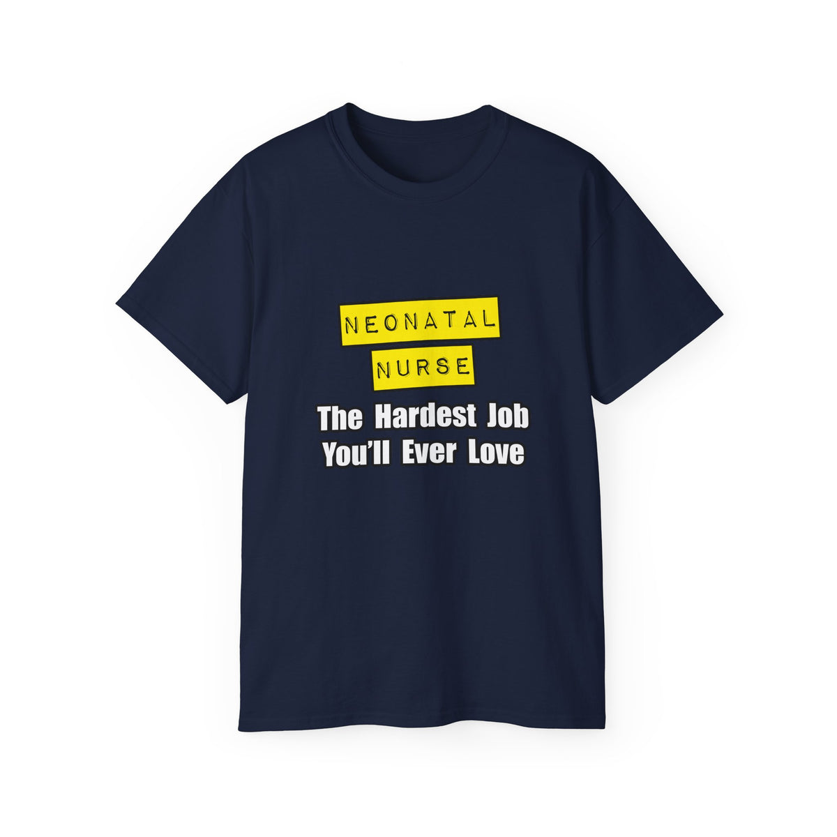 Neonatal Nurse...Hardest Job You'll Ever Love - Unisex Ultra Cotton Tee