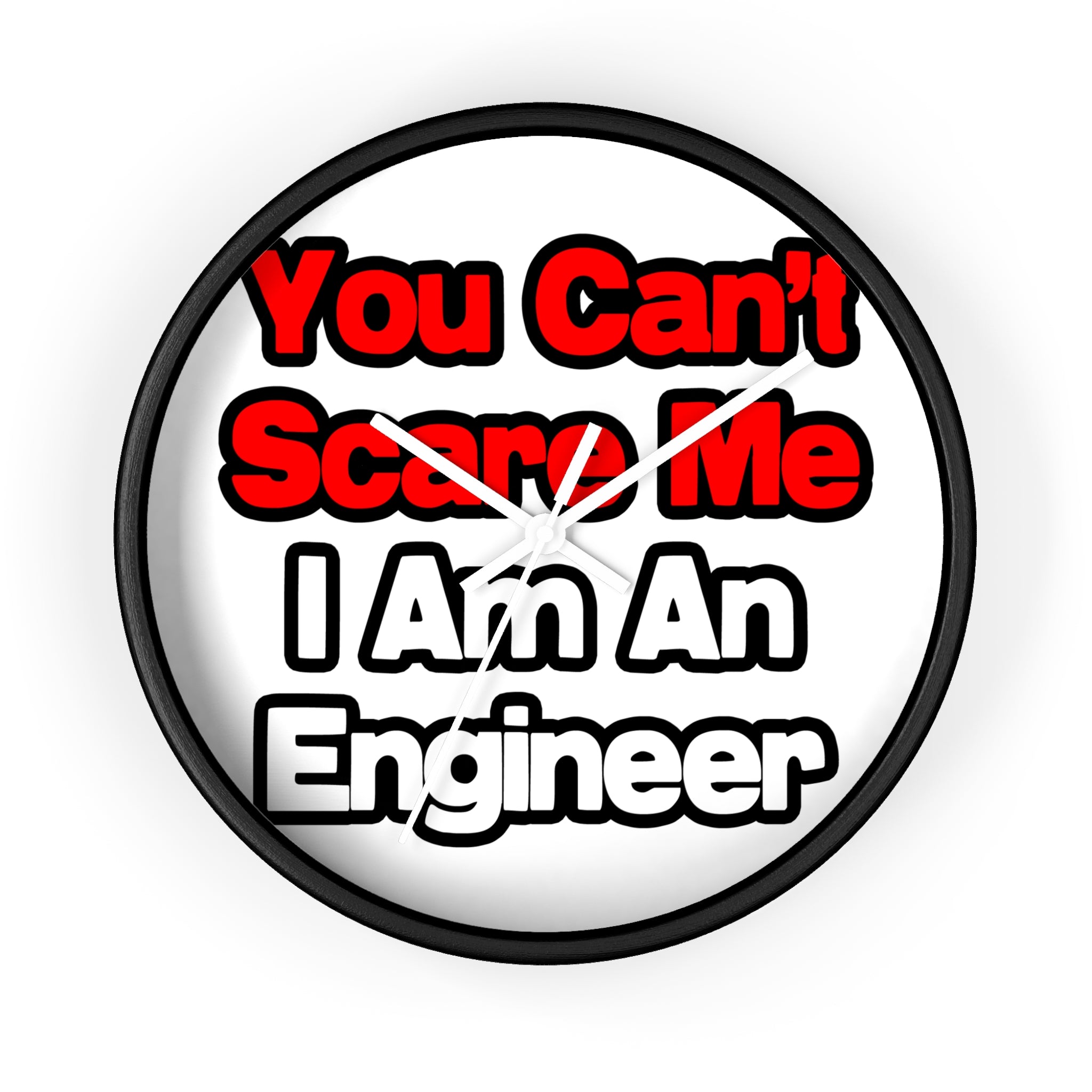 You Can't Scare Me...Engineer - Wall Clock