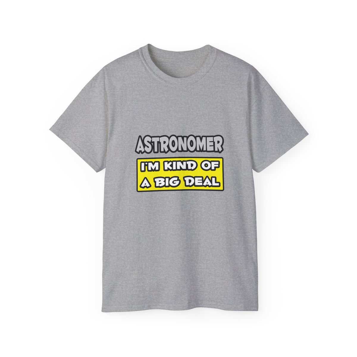 Astronomer .. I'm Kind of a Big Deal - Unisex Ultra Cotton Tee
