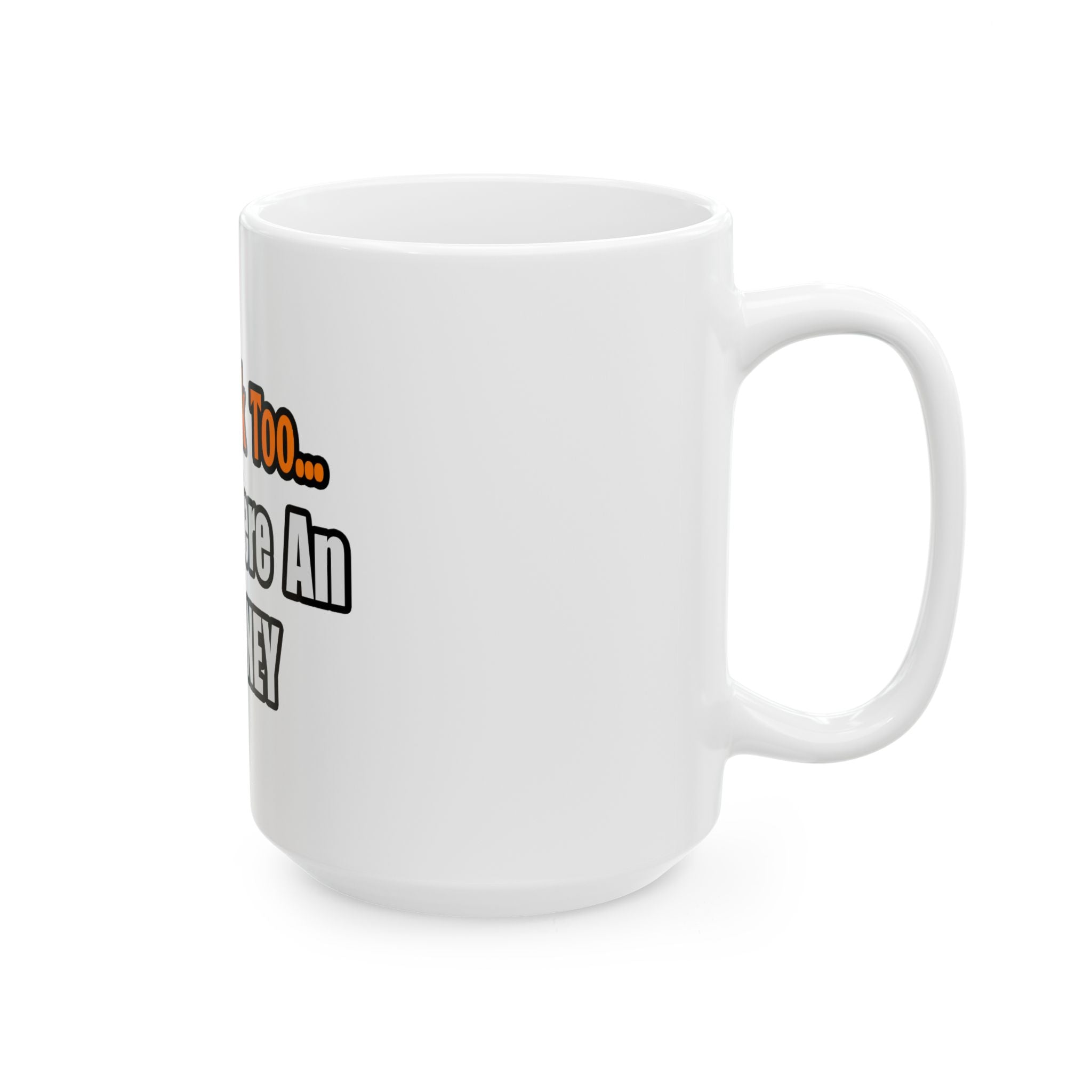 You'd Drink Too...Attorney - Ceramic Mug, (11oz, 15oz)