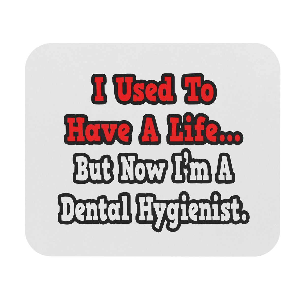 I Used to Have a Life...Dental Hygienist - Mouse Pad (Rectangle)