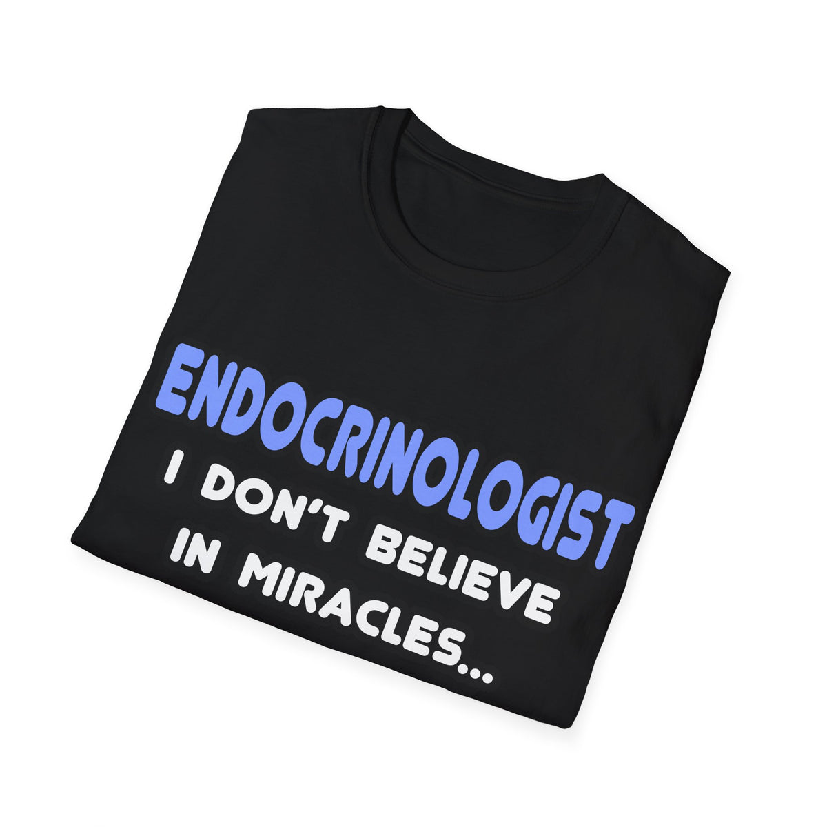 Miracles and Endocrinologists - Unisex Softstyle T-Shirt