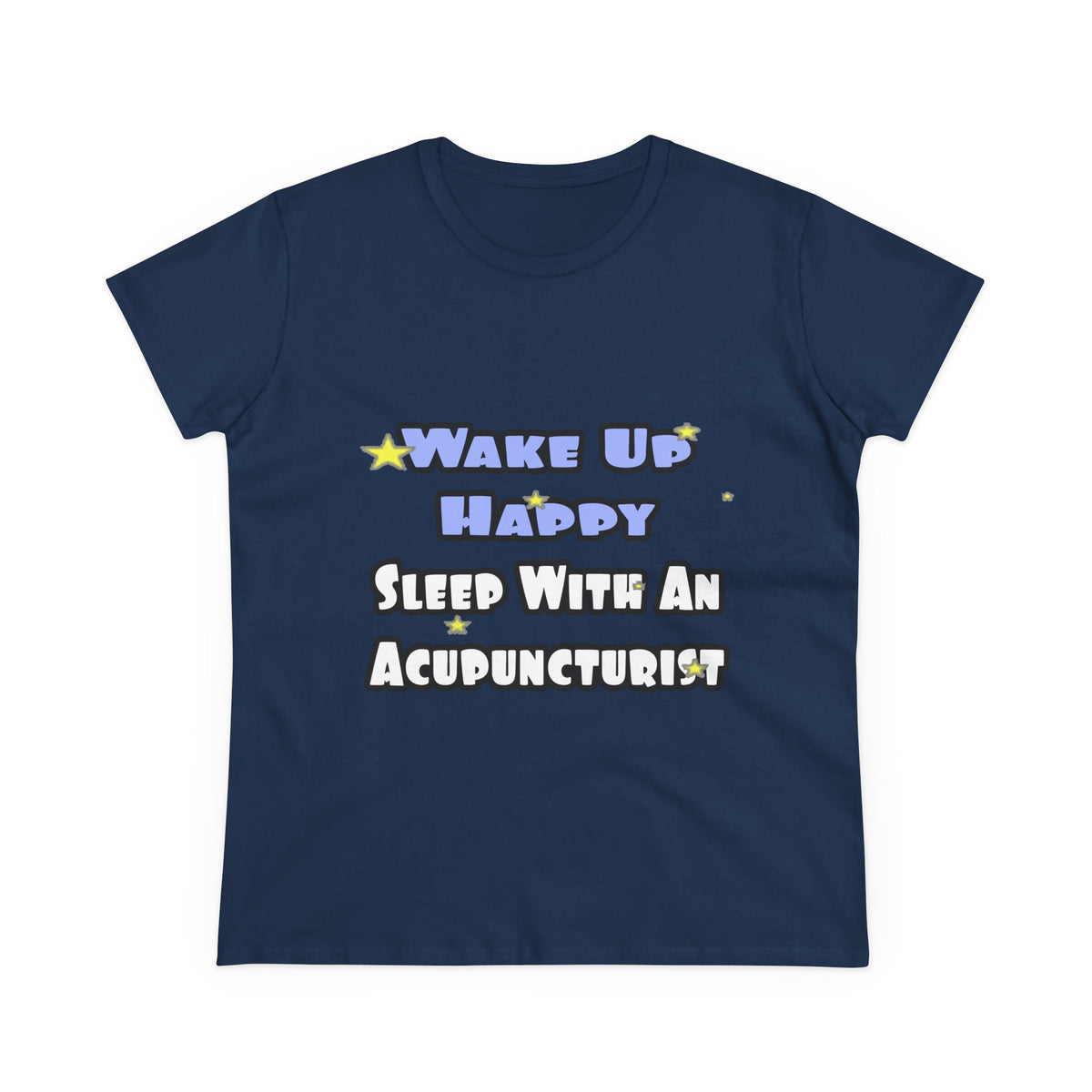 Wake Up Happy .. Sleep With an Acupuncturist - Women's Midweight Cotton Tee