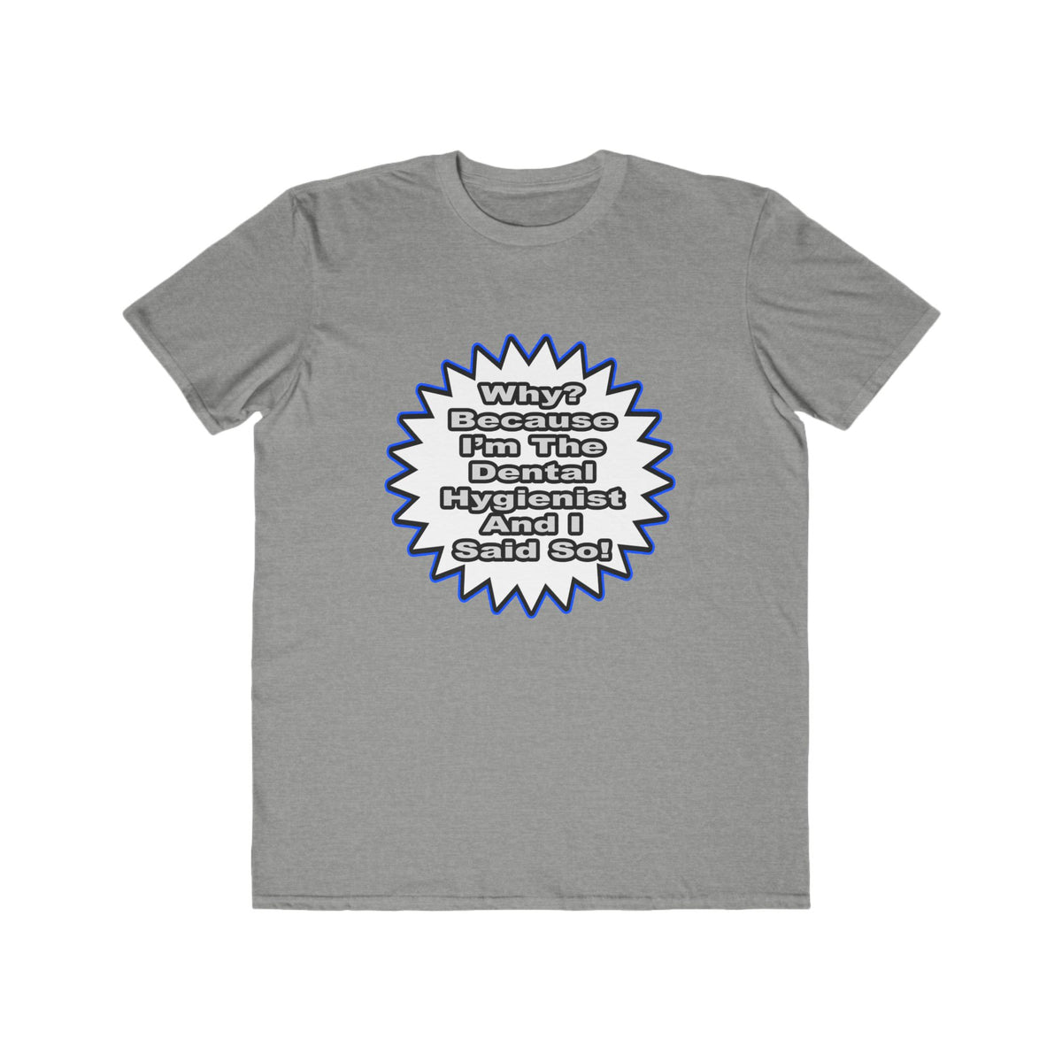 Dental Hygienist...Because I Said So - Men's Lightweight Fashion Tee