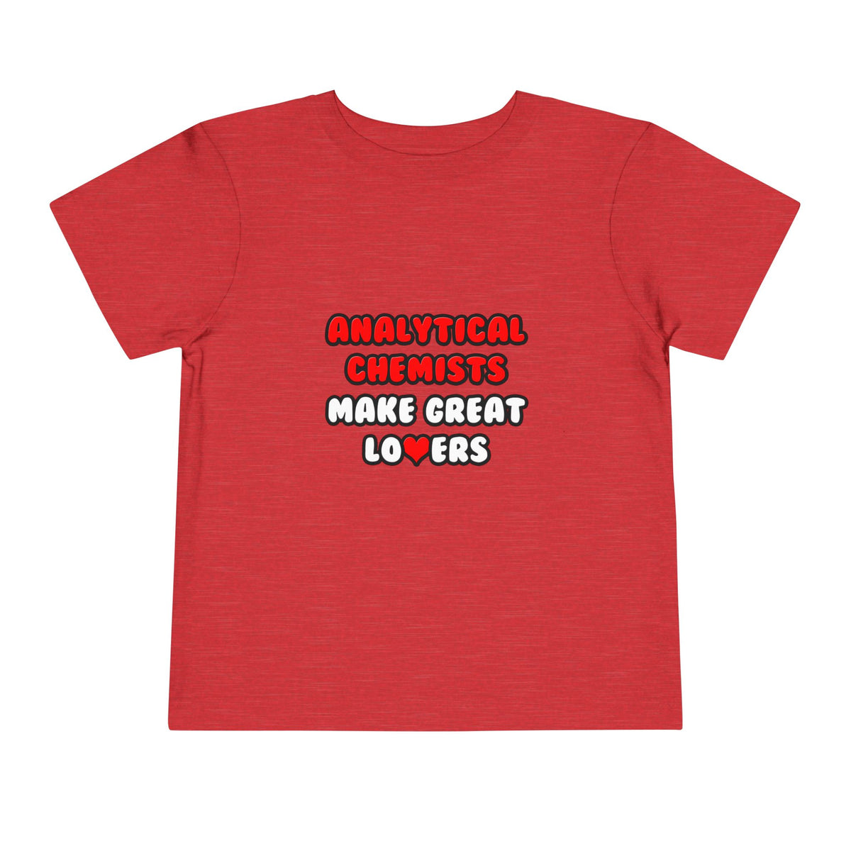 Analytical Chemists Make Great Lovers - Toddler Short Sleeve Tee