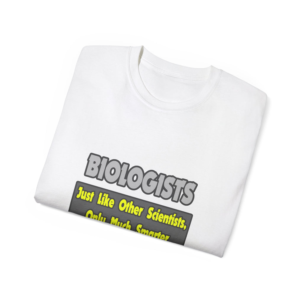 Biologists...Smarter - Unisex Ultra Cotton Tee