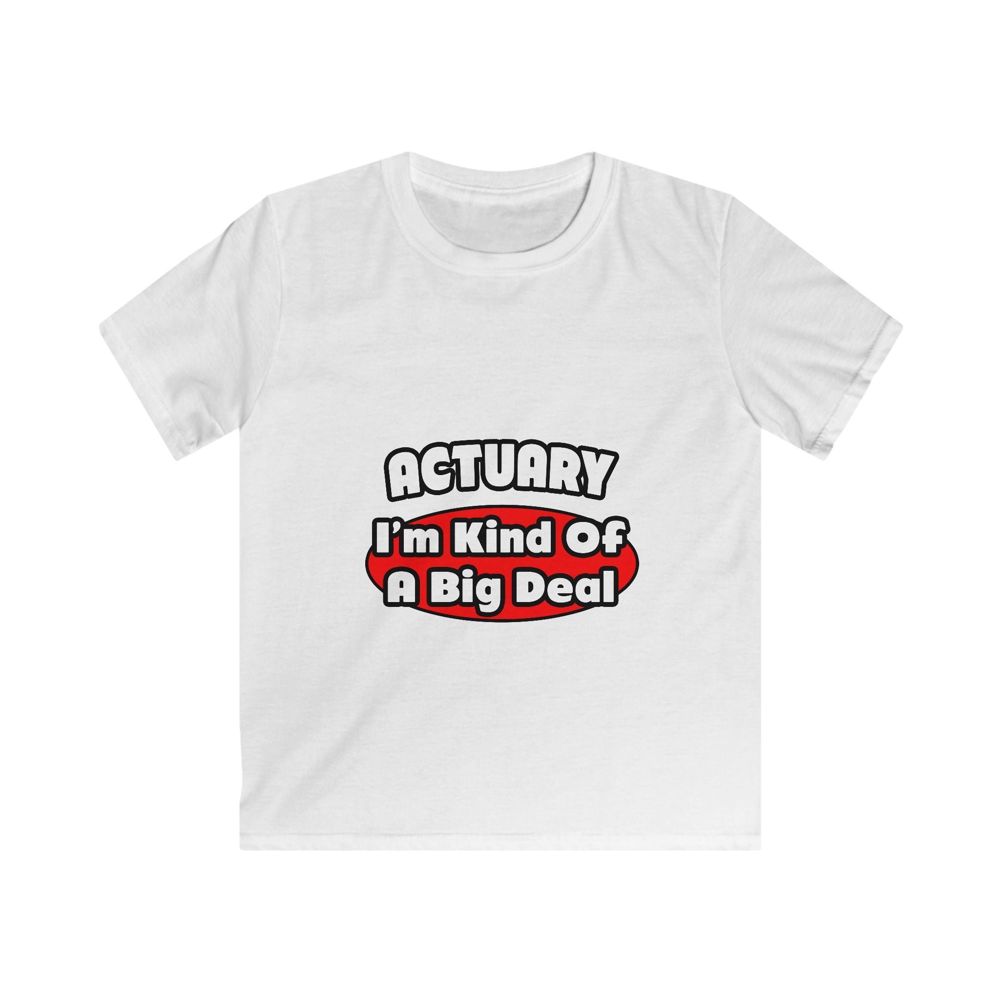 Actuary...Big Deal (2) - Kids Softstyle Tee
