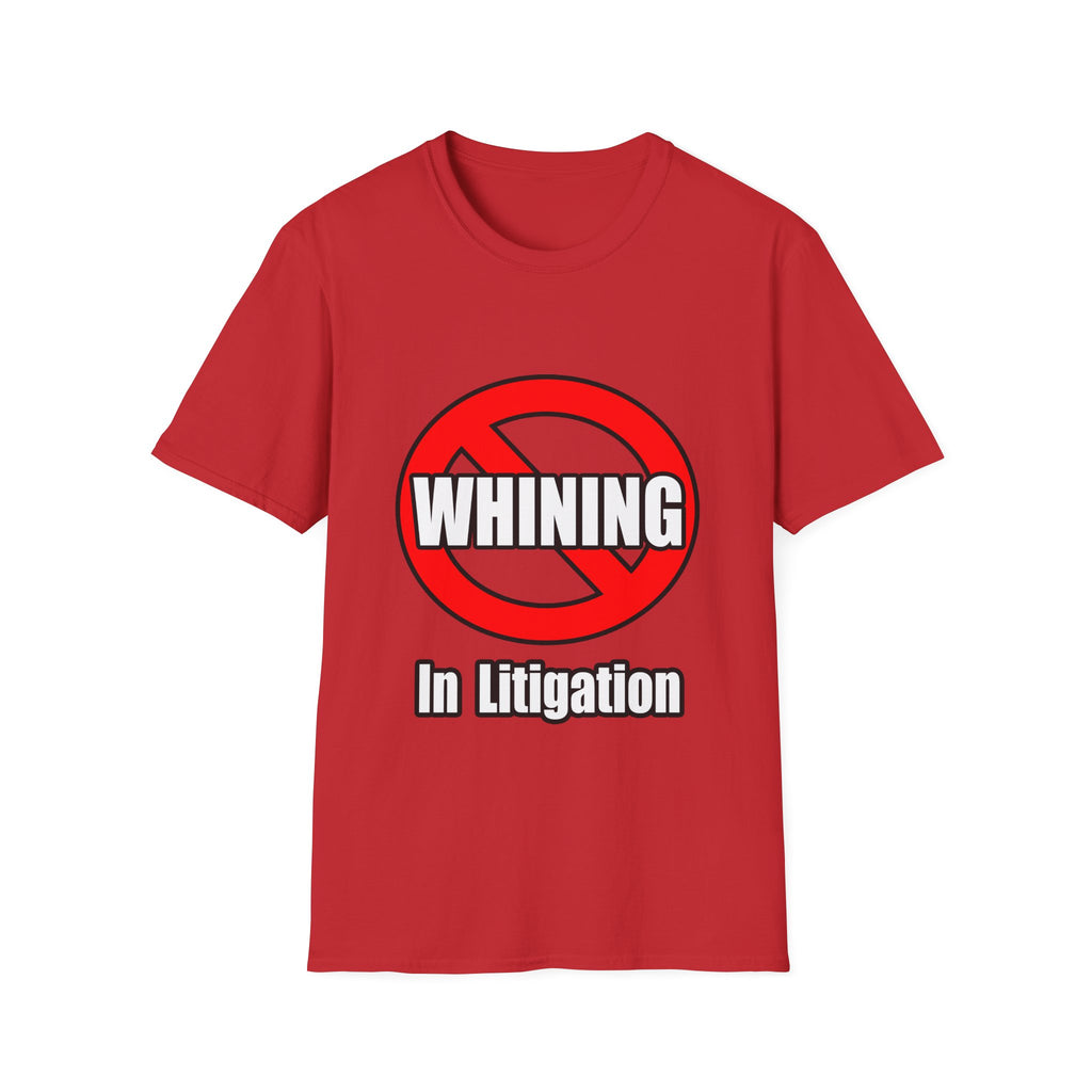 No Whining In Litigation - Unisex Softstyle T-Shirt