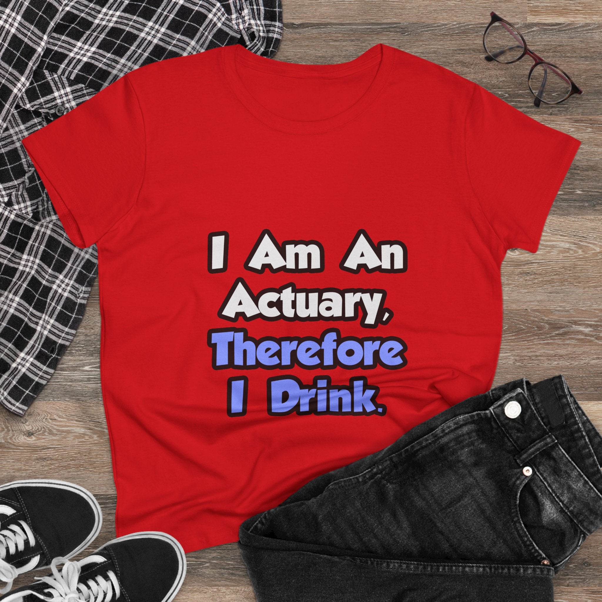 I Am An Actuary, Therefore I Drink - Women's Midweight Cotton Tee