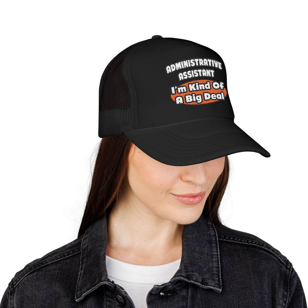 Administrative Assistant...Big Deal - Foam Trucker Hat