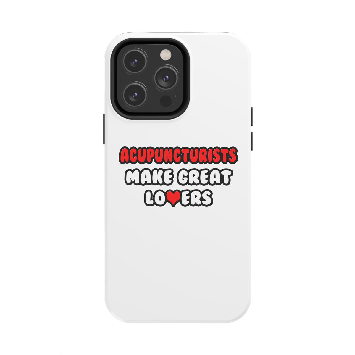 Acupuncturists Make Great Lovers - Tough Phone Cases