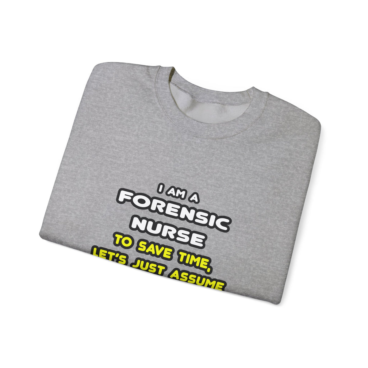 Funny Forensic Nurse T Shirts and Gifts - Unisex Heavy Blend™ Crewneck Sweatshirt