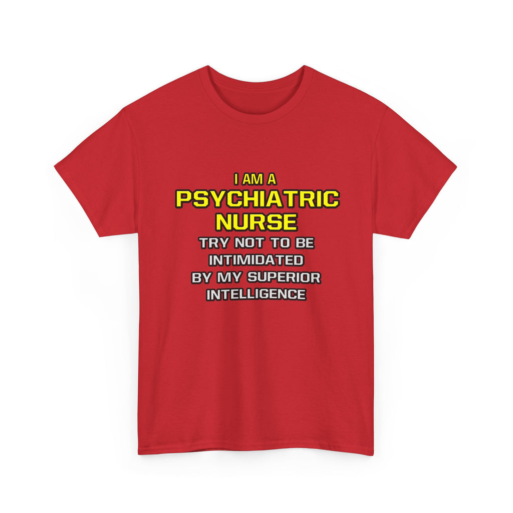 Psychiatric Nurse..Superior Intelligence - Unisex Heavy Cotton Tee