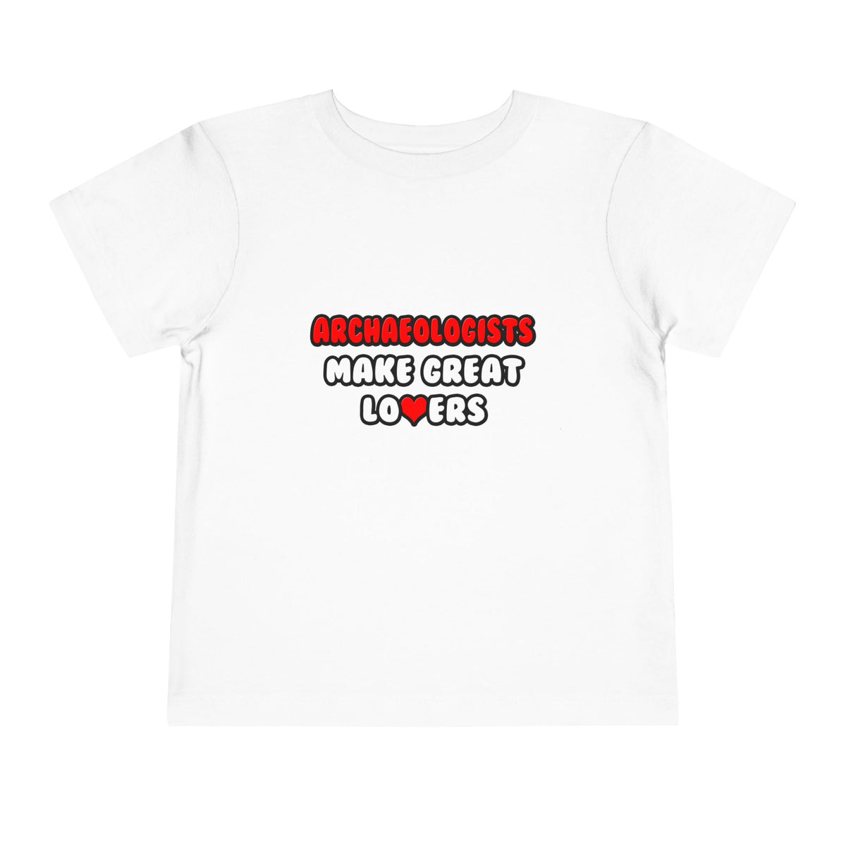 Archaeologists Make Great Lovers - Toddler Short Sleeve Tee