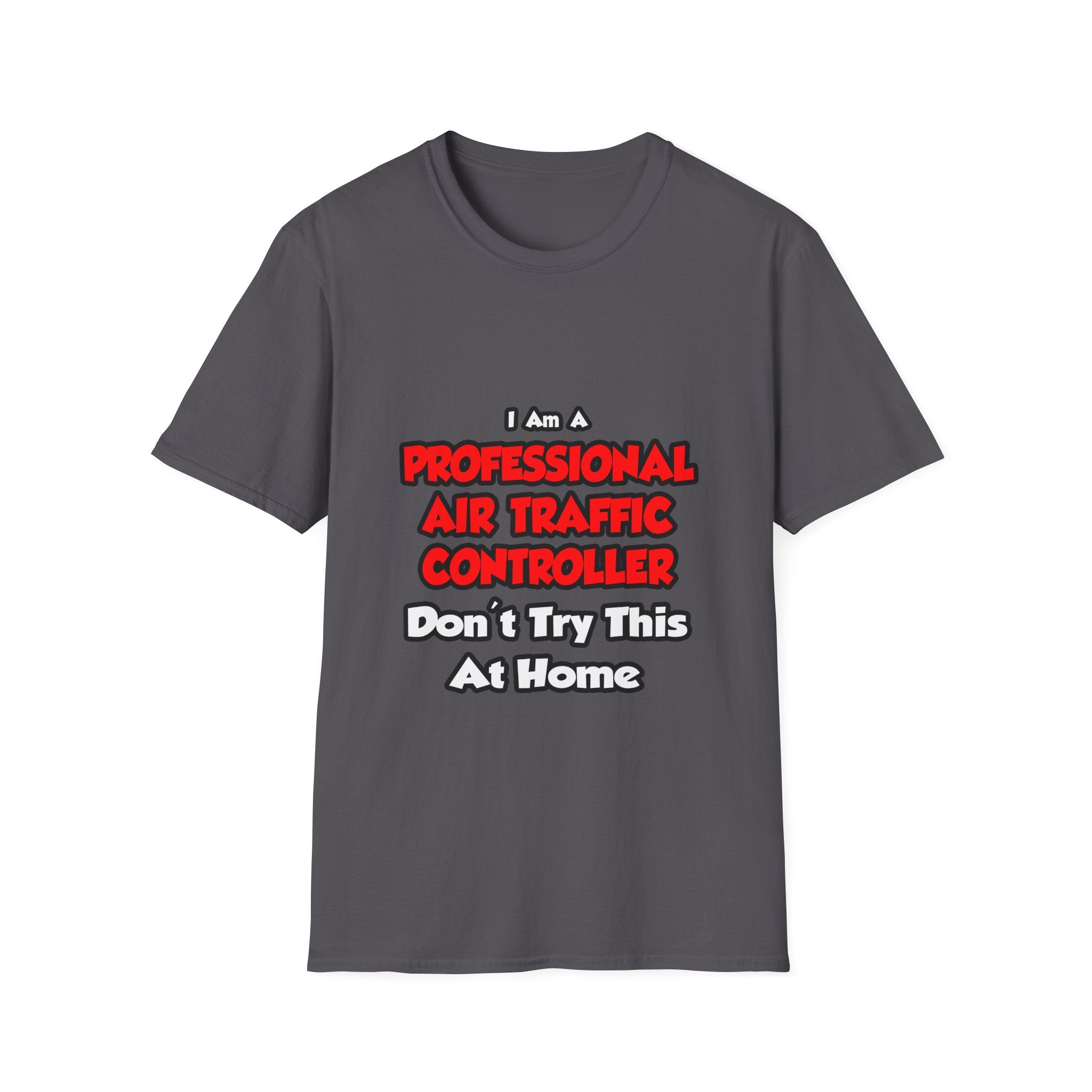 Professional Air Traffic Controller ... Don't Try - Unisex Softstyle T-Shirt