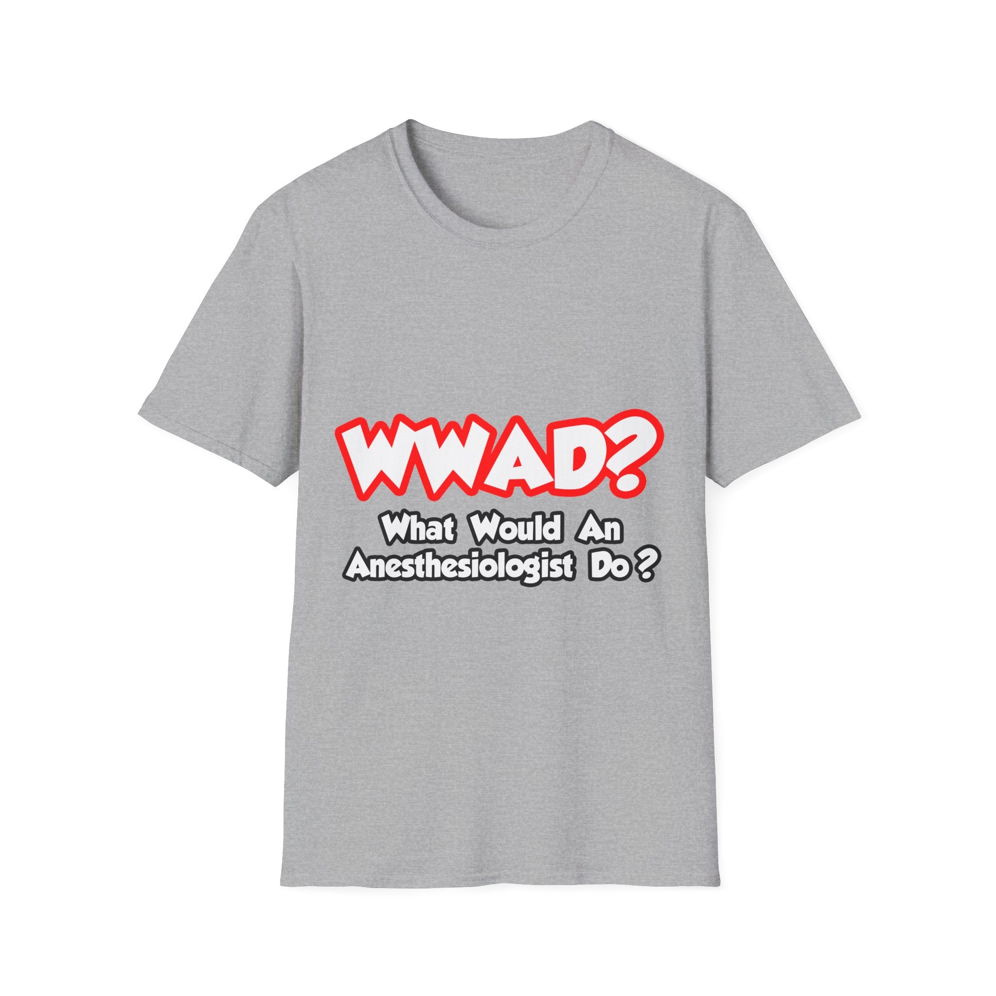 WWAD...What Would an Anesthesiologist Do - Unisex Softstyle T-Shirt