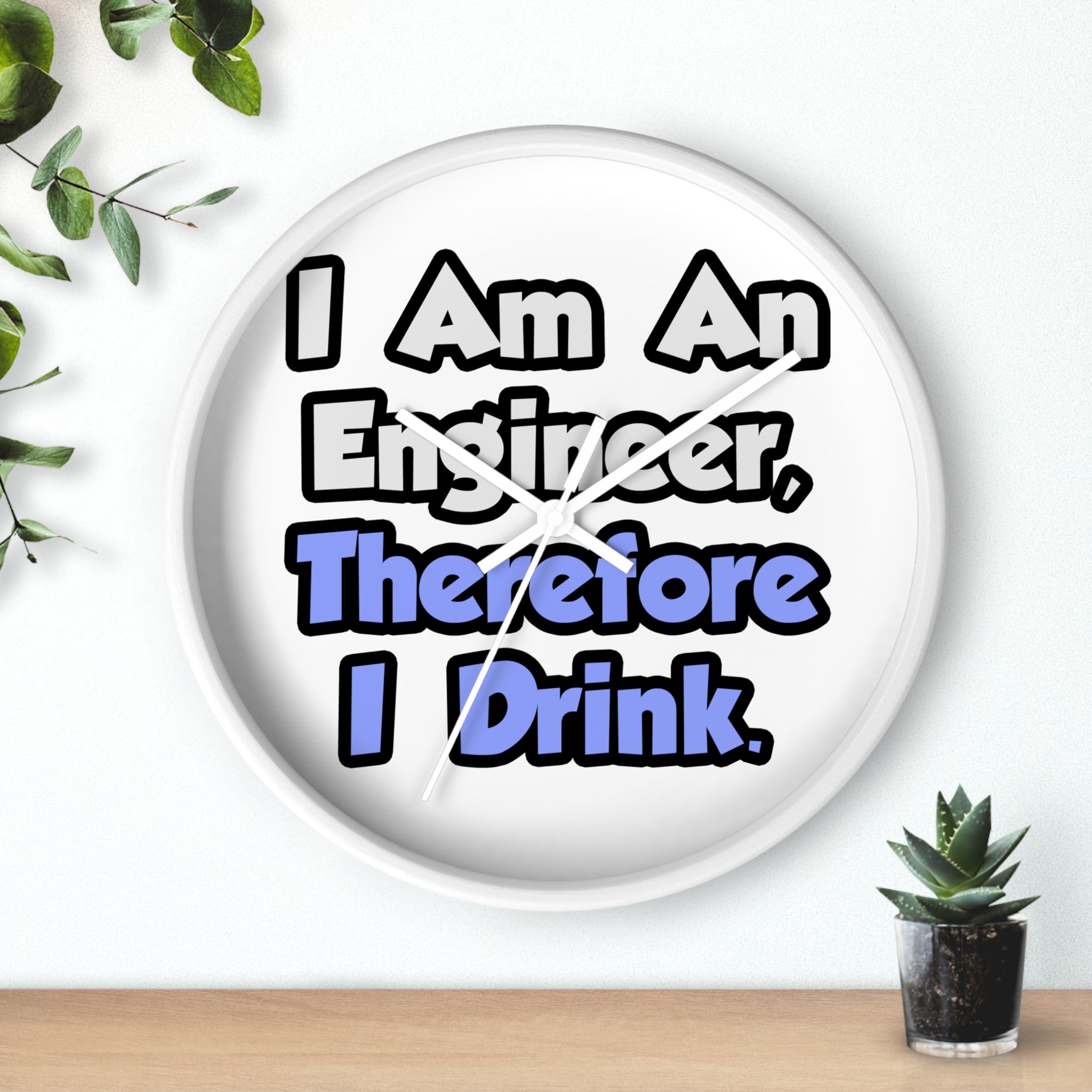 I Am An Engineer, Therefore I Drink - Wall Clock