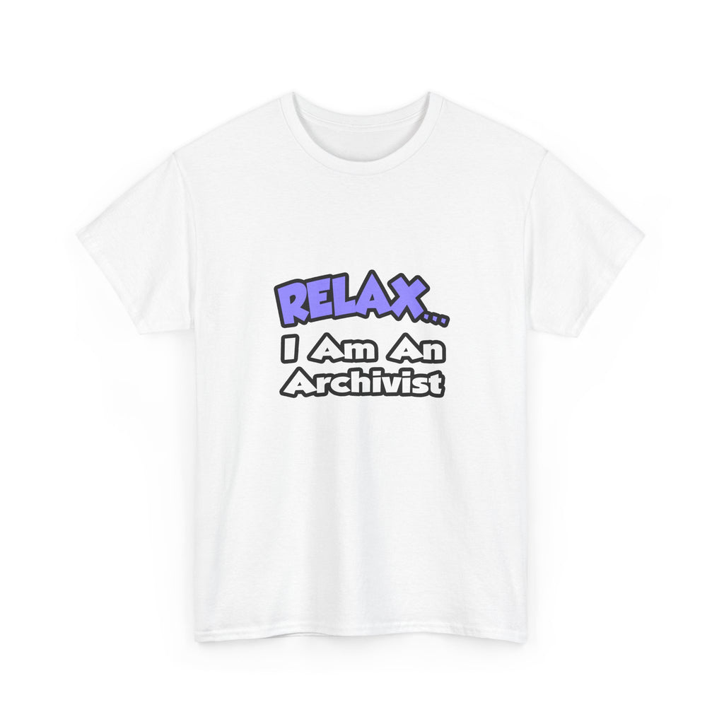 Relax ... I Am An Archivist - Unisex Heavy Cotton Tee