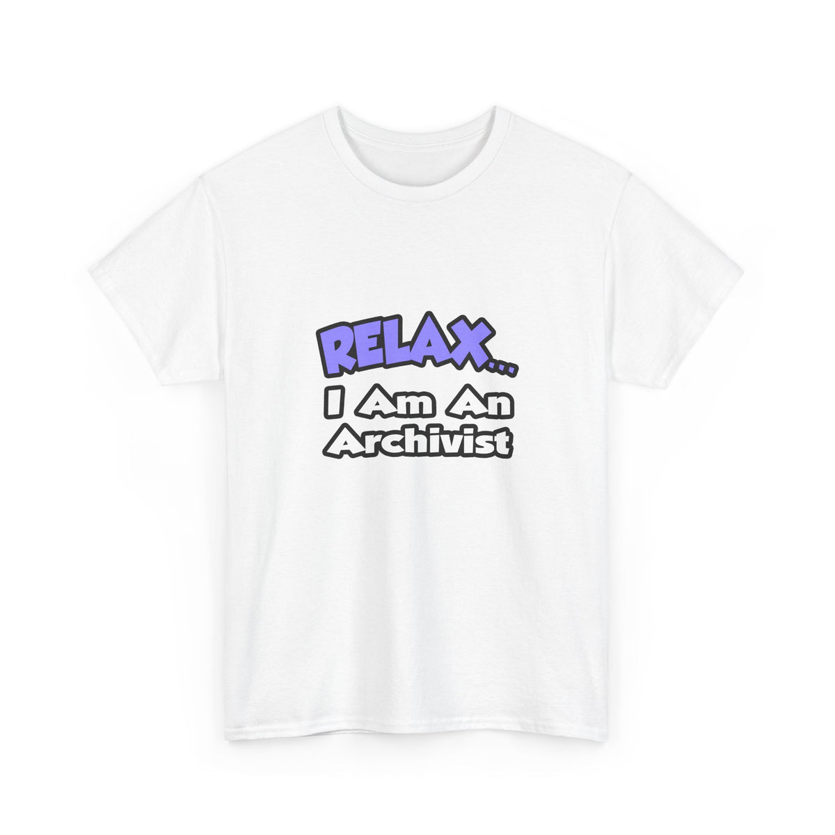 Relax ... I Am An Archivist - Unisex Heavy Cotton Tee