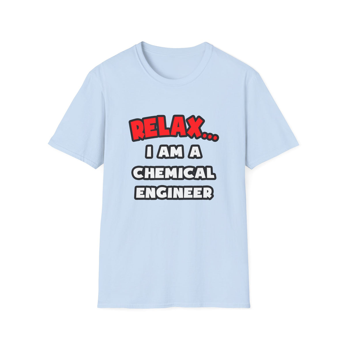 Relax ... I Am A Chemical Engineer - Unisex Softstyle T-Shirt