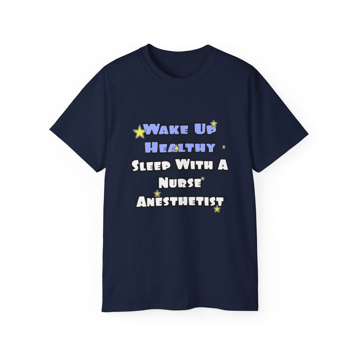 Wake Up Healthy...Sleep With a Nurse Anesthetist - Unisex Ultra Cotton Tee