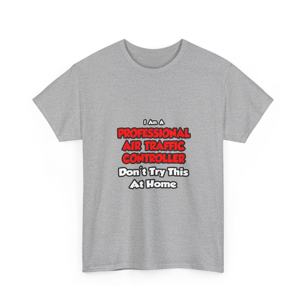 Professional Air Traffic Controller ... Don't Try - Unisex Heavy Cotton Tee