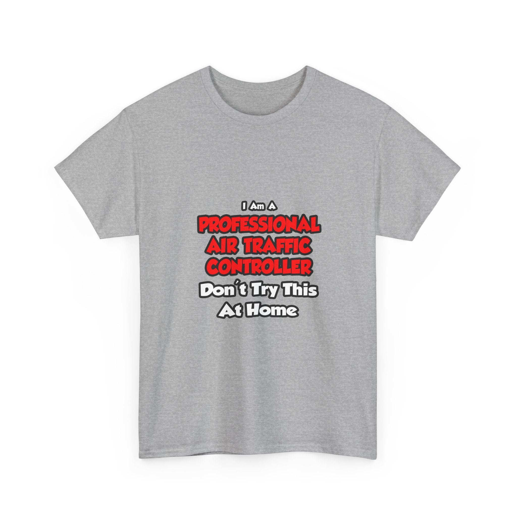 Professional Air Traffic Controller ... Don't Try - Unisex Heavy Cotton Tee