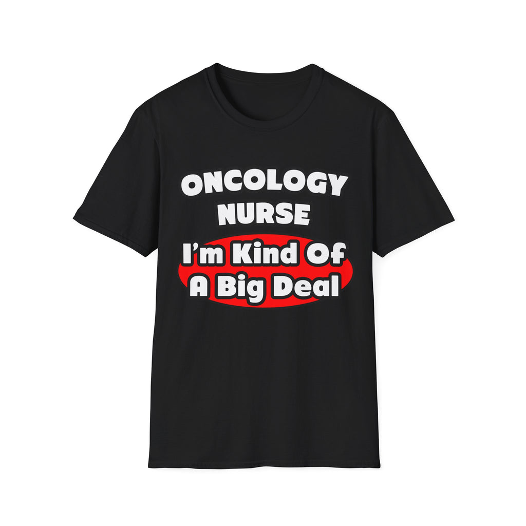 Oncology Nurse...Big Deal - Unisex Softstyle T-Shirt