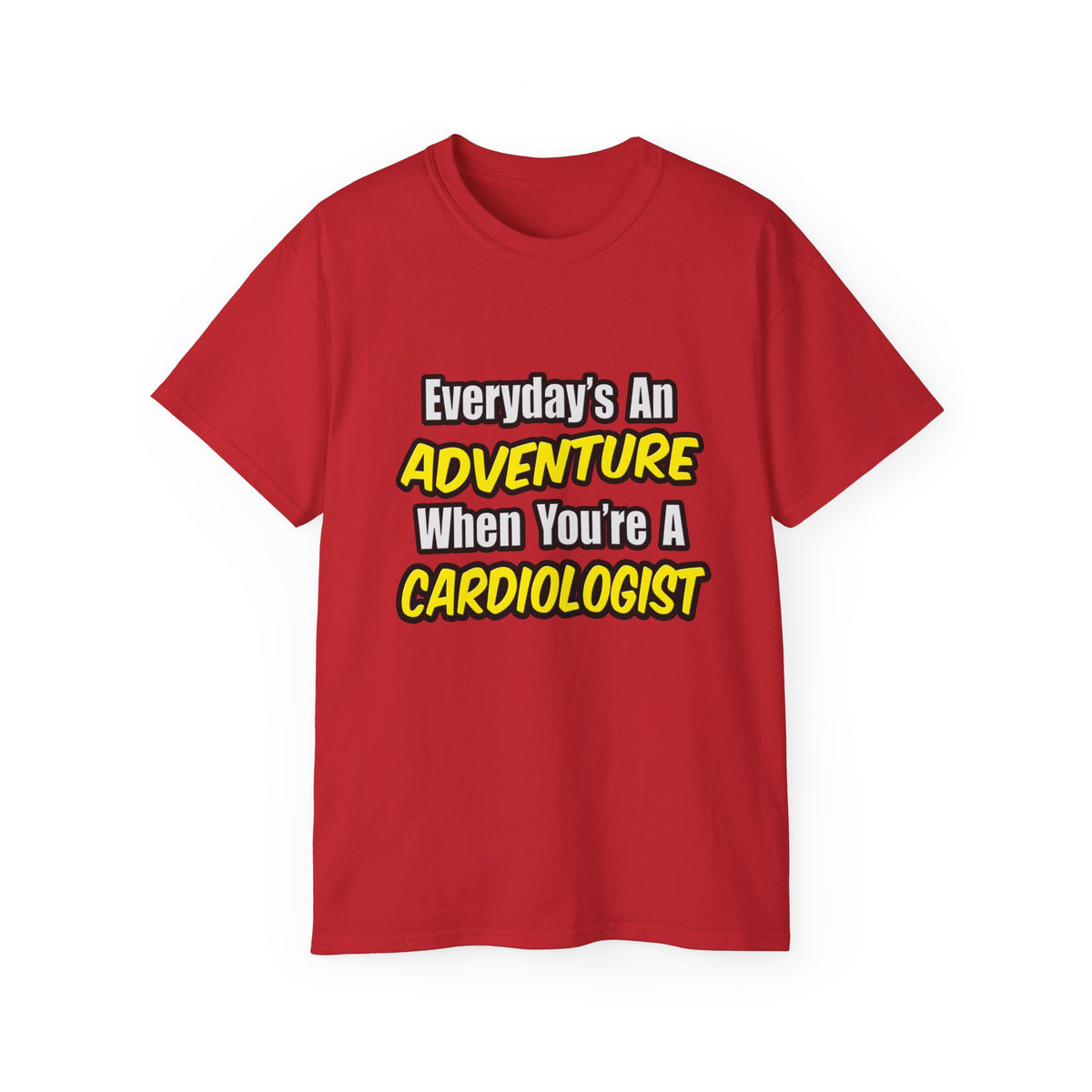 Everyday's An Adventure...Cardiologist - Unisex Ultra Cotton Tee