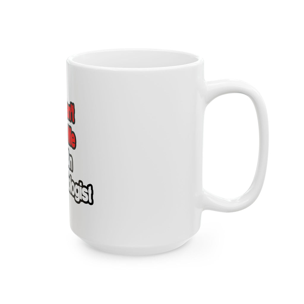 You Can't Scare Me...Anesthesiologist - Ceramic Mug, (11oz, 15oz)