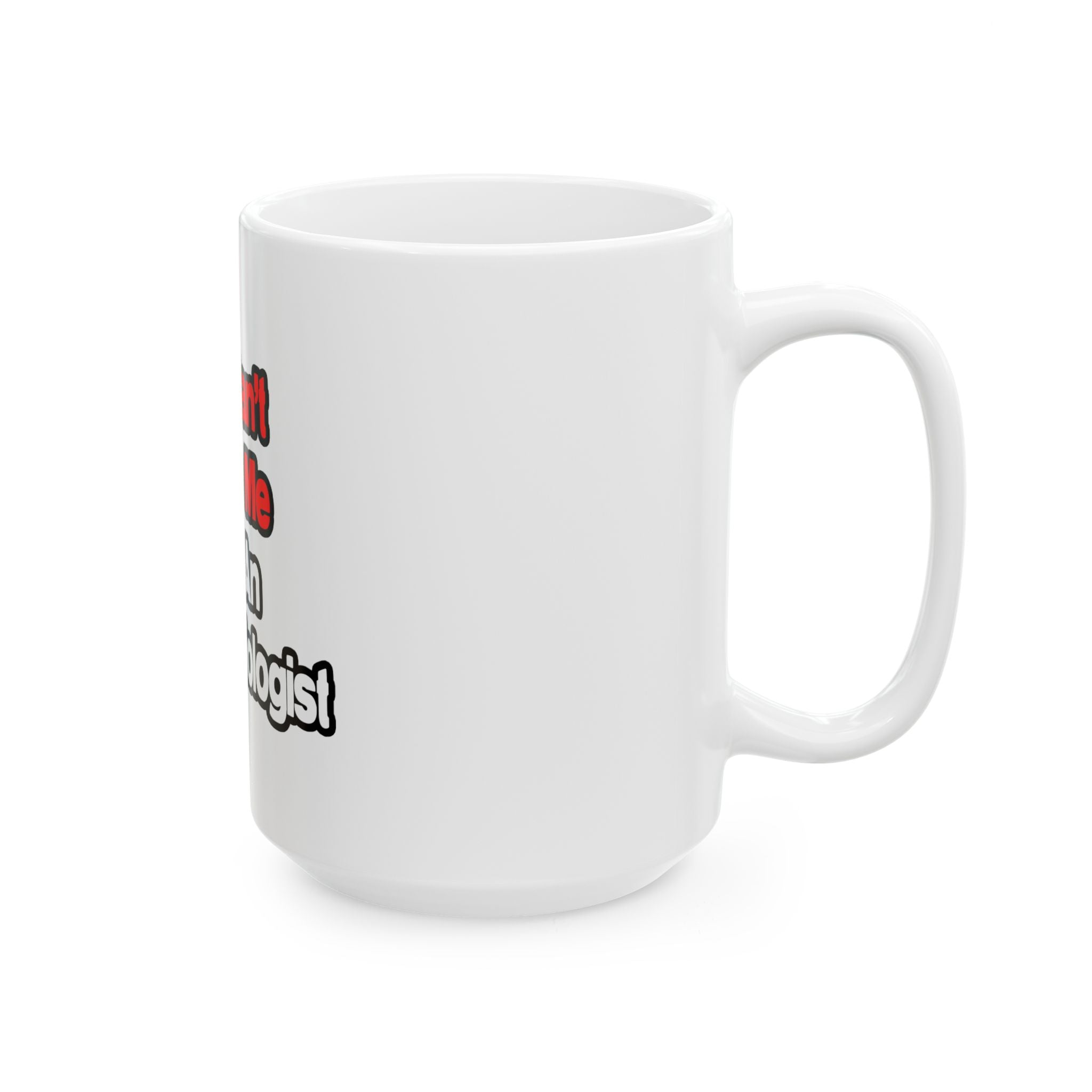 You Can't Scare Me...Anesthesiologist - Ceramic Mug, (11oz, 15oz)